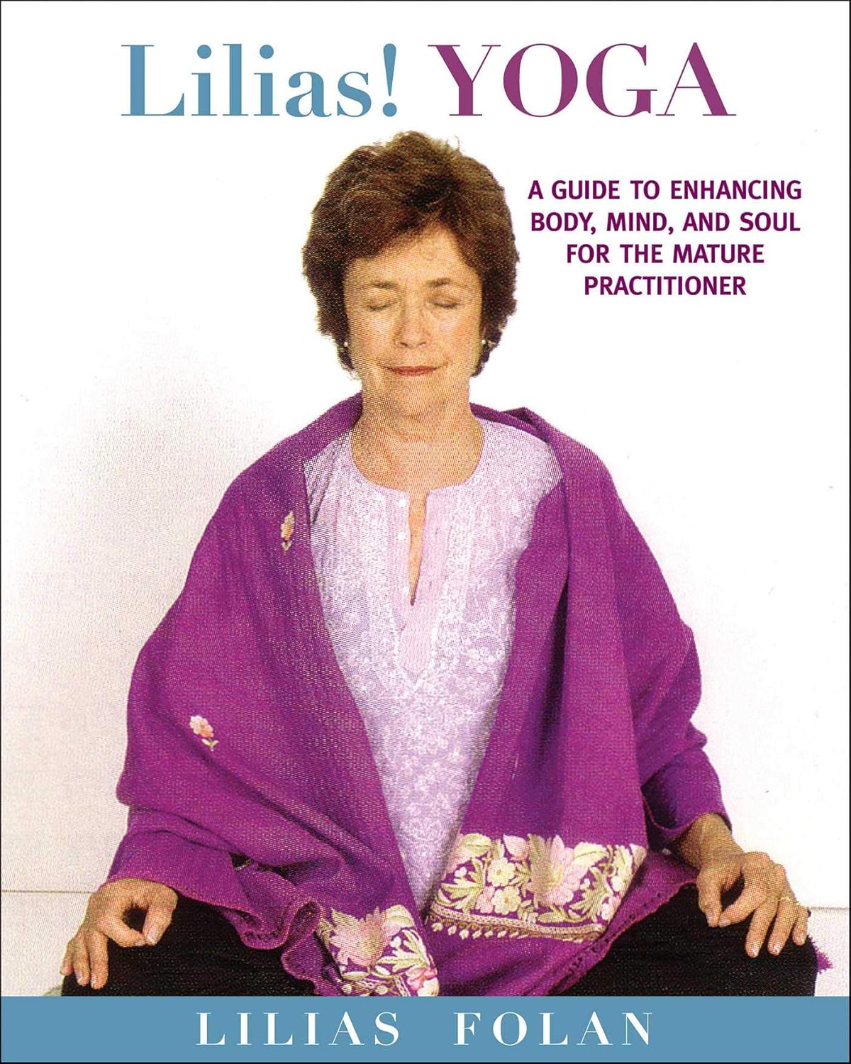 Lilias Folan - "Lilias! Yoga: Your guide to Enhancing Body, Mind, and Spirit in Midlife and Beyond"