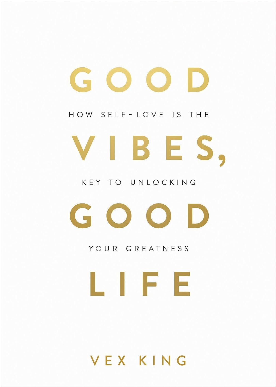 Vex King - "Good Vibes, Good Life: How Self-Love is the Key to Unlocking Your Greatness"