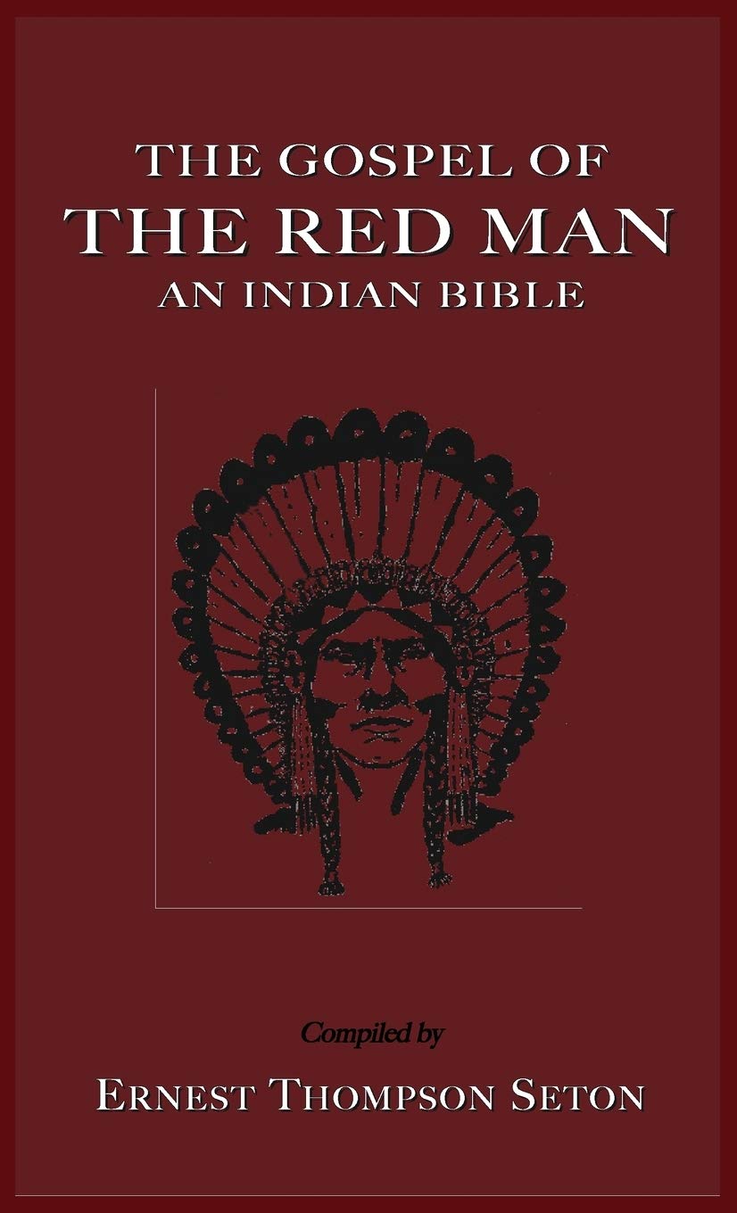 Ernest Thompson Seton - “The Gospel of the Red Man: An Indian Bible”