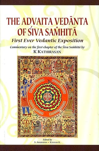 K. Kathirasan - “The Advaita Vedanta of Siva Samhita: First Ever Vedantic Exposition”