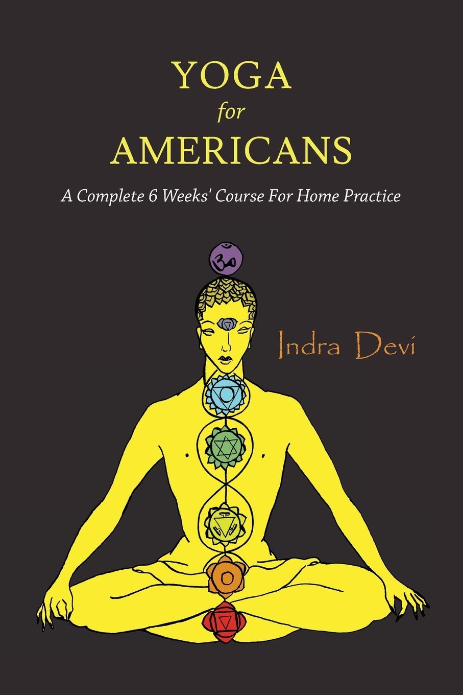 Indra Devi - “Yoga for Americans: A Complete 6 Weeks' Course for Home Practice”