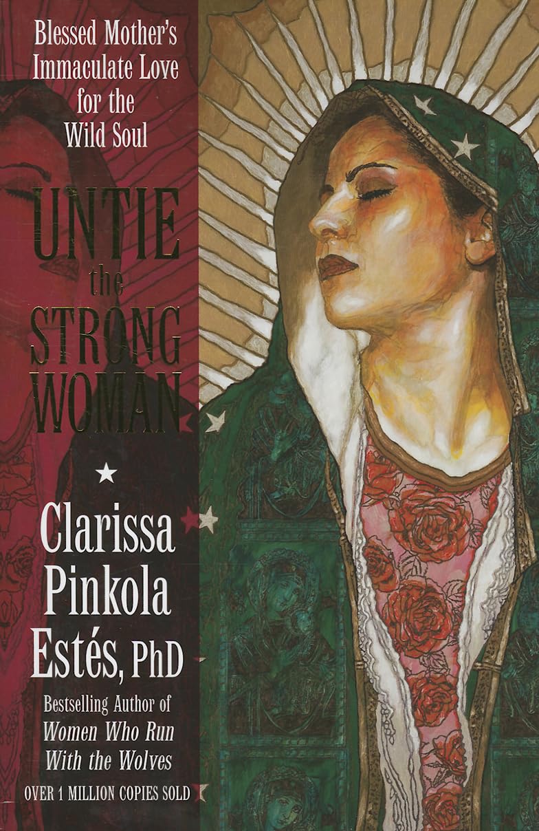 Clarissa Pinkola Estés - "Untie the Strong Woman"