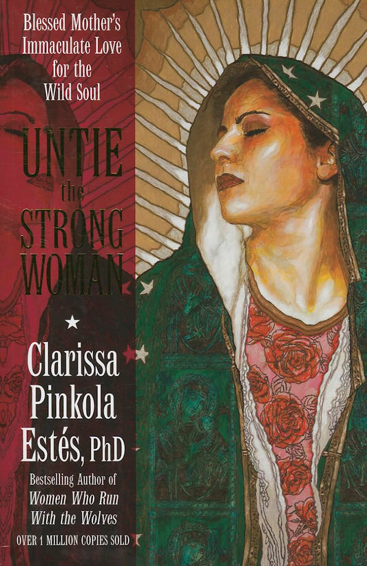 Clarissa Pinkola Estés - "Untie the Strong Woman"