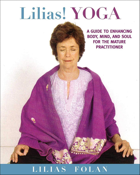 Lilias Folan - "Lilias! Yoga: Your guide to Enhancing Body, Mind, and Spirit in Midlife and Beyond"