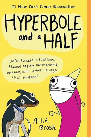 Allie Brosh - “Hyperbole and a Half: Unfortunate Situations, Flawed Coping Mechanisms, Mayhem, and Other Things That Happened Paperback”
