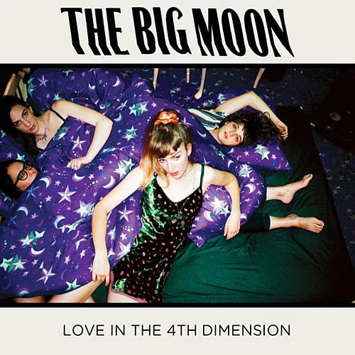 The Big Moon - “Love in the 4th Dimension”