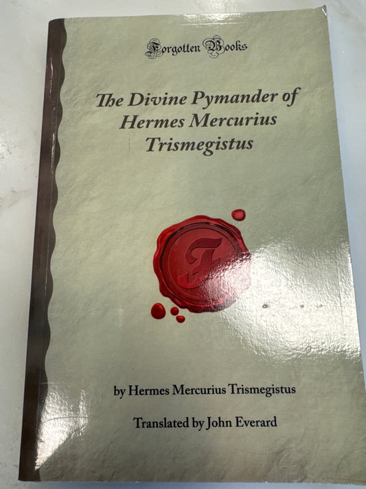 Hermes Mercurious Trismegistus - “The Divine Pymander of Hermes Mercurius Trismegistus”