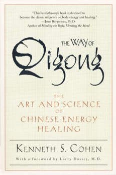 Kenneth S. Cohen - “The Way of Qigong : The Art and Science of Chinese Energy Healing”