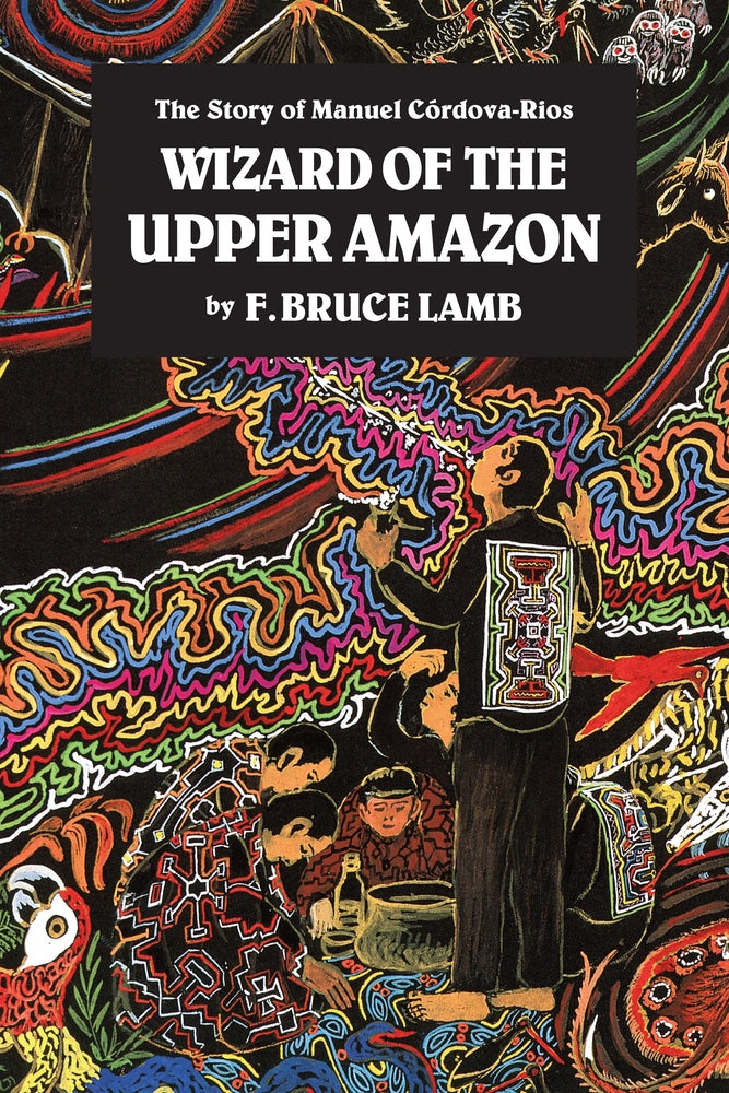 F. Bruce Lamb - "Wizard of the Upper Amazon"