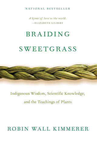 Robin Wall Kimmerer - "Braiding Sweetgrass: Indigenous Wisdom, Scientific Knowledge, and the Teachings of Plants"