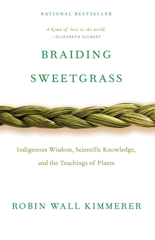 Robin Wall Kimmerer - "Braiding Sweetgrass: Indigenous Wisdom, Scientific Knowledge, and the Teachings of Plants"