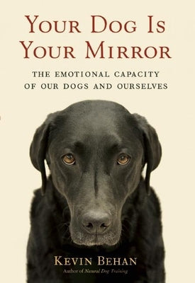 Kevin Behan -“Your Dog Is Your Mirror”
