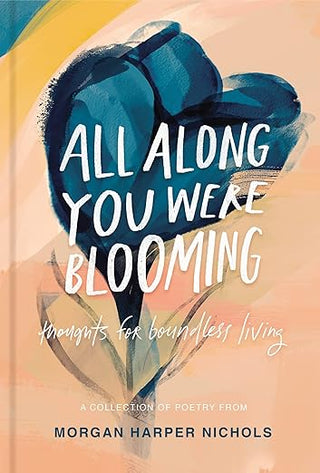 Morgan Harper Nichols - “All Along You Were Blooming: Thoughts for Boundless Living”