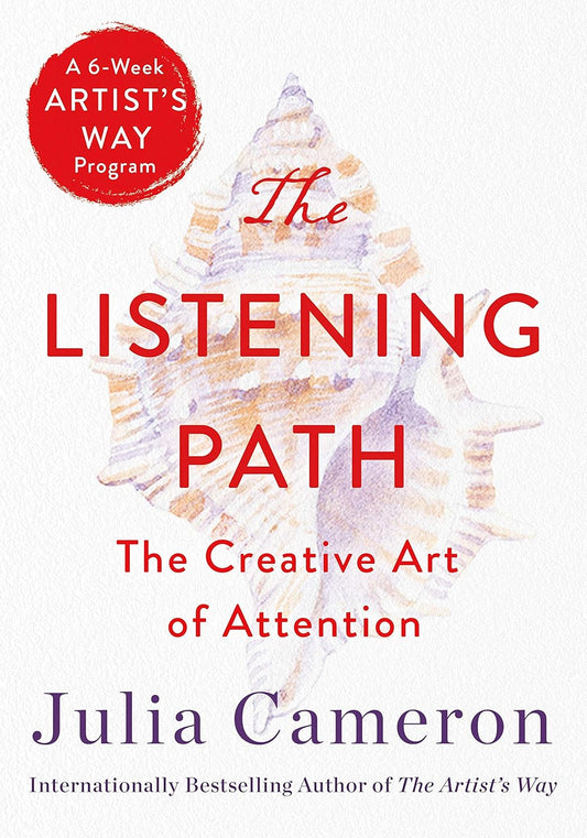 Julia Cameron - "The Listening Path: The Creative Art of Attention"