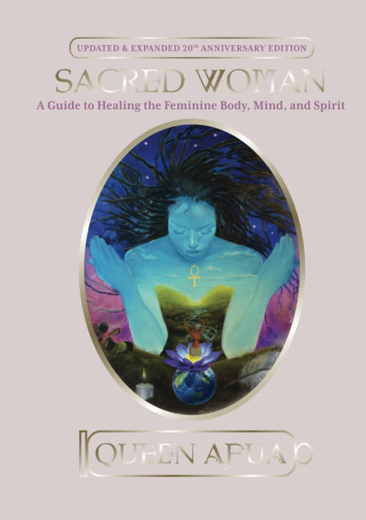 Queen Afua - “Sacred Woman : A Guide to Healing the Feminine Body, Mind, and Spirit”