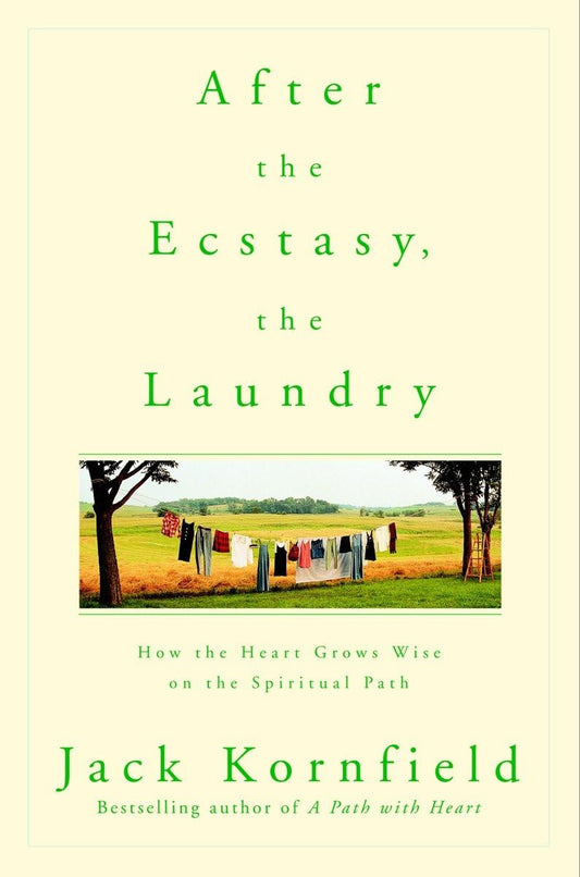 Jack Kornfield - “After the Ecstasy the Laundry”