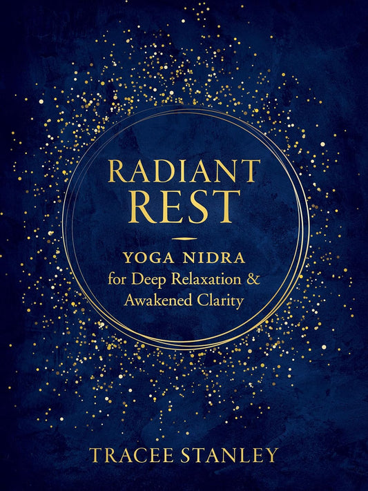 Tracee Stanley - "Radiant Rest: Yoga Nidra for Deep Relaxation and Awakened Clarity"