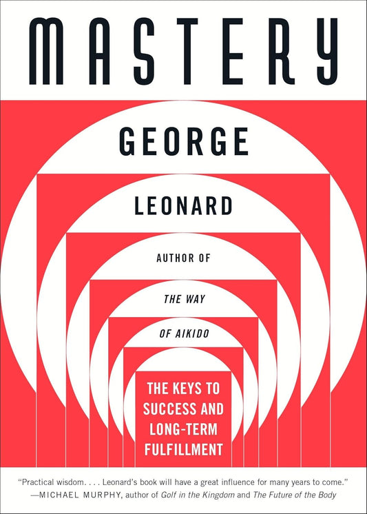 George Leonard - “Mastery: The Keys to Success and Long-Term Fulfillment”