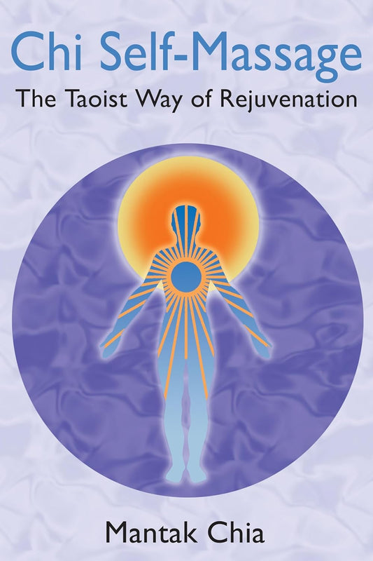 Mantak Chia - “Chi Self-Massage : The Taoist Way of Rejuvenation”