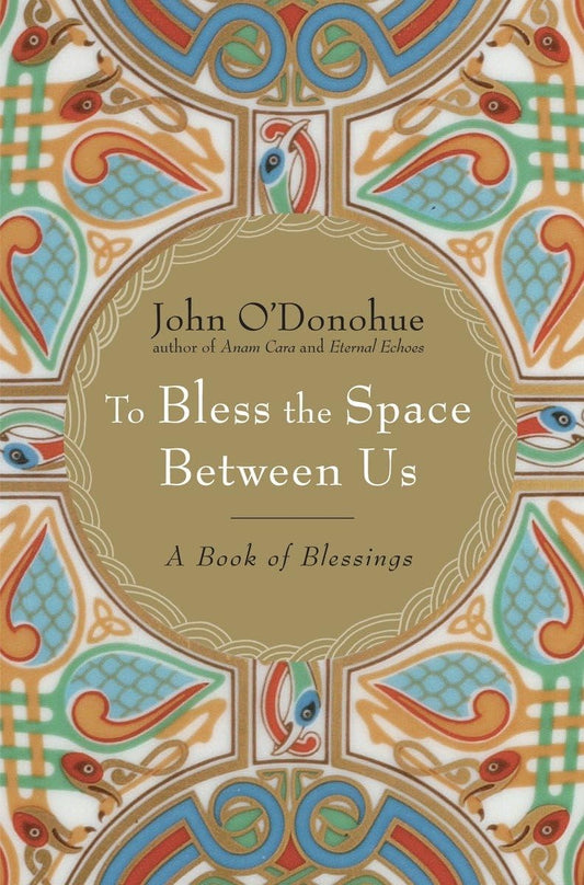 John O’Donohue - "To Bless the Space Between Us"