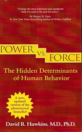 David R. Hawkins, M.D., Ph.D. - “Power vs. Force : The Hidden Determinants of Human Behavior”