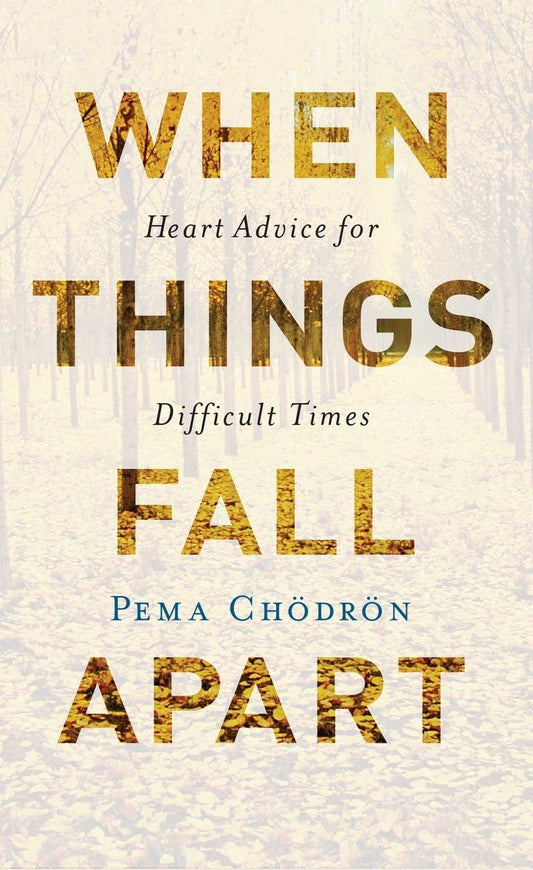 Pema Chödrön - "When Things Fall Apart"