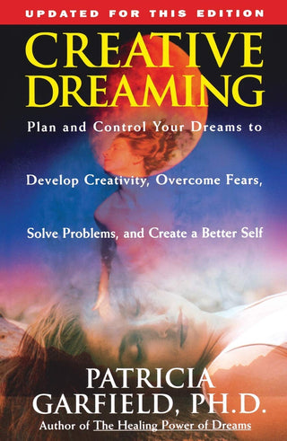 Patricia Garfield - “Creative Dreaming: Plan And Control Your Dreams to Develop Creativity, Overcome Fears, Solve Problems, and Create a Better Self"
