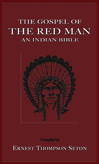 Ernest Thompson Seton - “The Gospel of the Red Man: An Indian Bible”