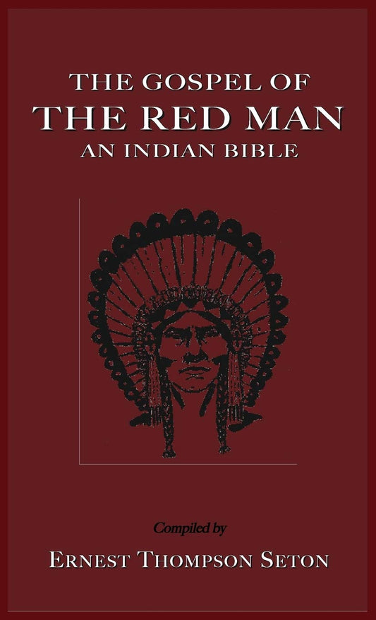 Ernest Thompson Seton - “The Gospel of the Red Man: An Indian Bible”