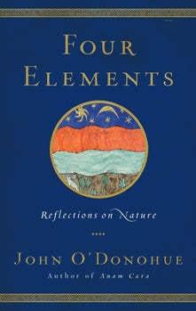 John O’Donohue - “Four Elements : Reflections on Nature”