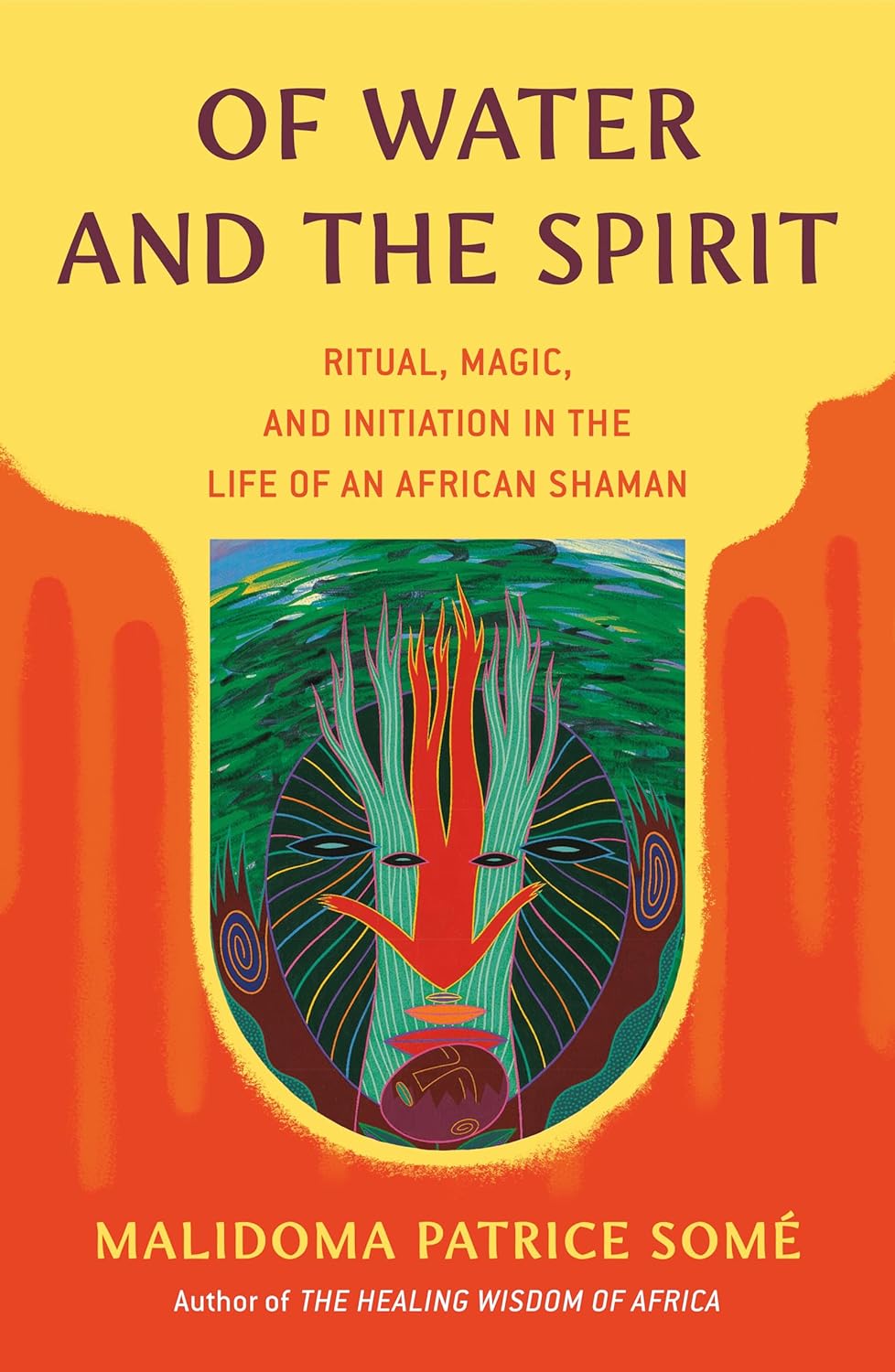 Malidoma Patrice Somé - "Of Water and the Spirit: Ritual, Magic, and Initiation in the Life of an African Shaman"