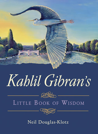 Kahlil Gibran, Neil Douglas-Klotz - "Kahlil Gibran's Little Book of Wisdom"