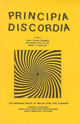 Malaclypse - "Principia Discordia , Or, How I Found Goddess and What I Did to Her When I Found Her: The Magnum Opiate of Malacypse the Younger"