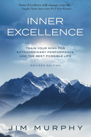 Jim Murphy - "Inner Excellence: Train Your Mind for Extraordinary Performance and the Best Possible Life"