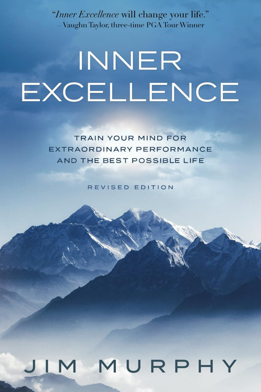 Jim Murphy - "Inner Excellence: Train Your Mind for Extraordinary Performance and the Best Possible Life"