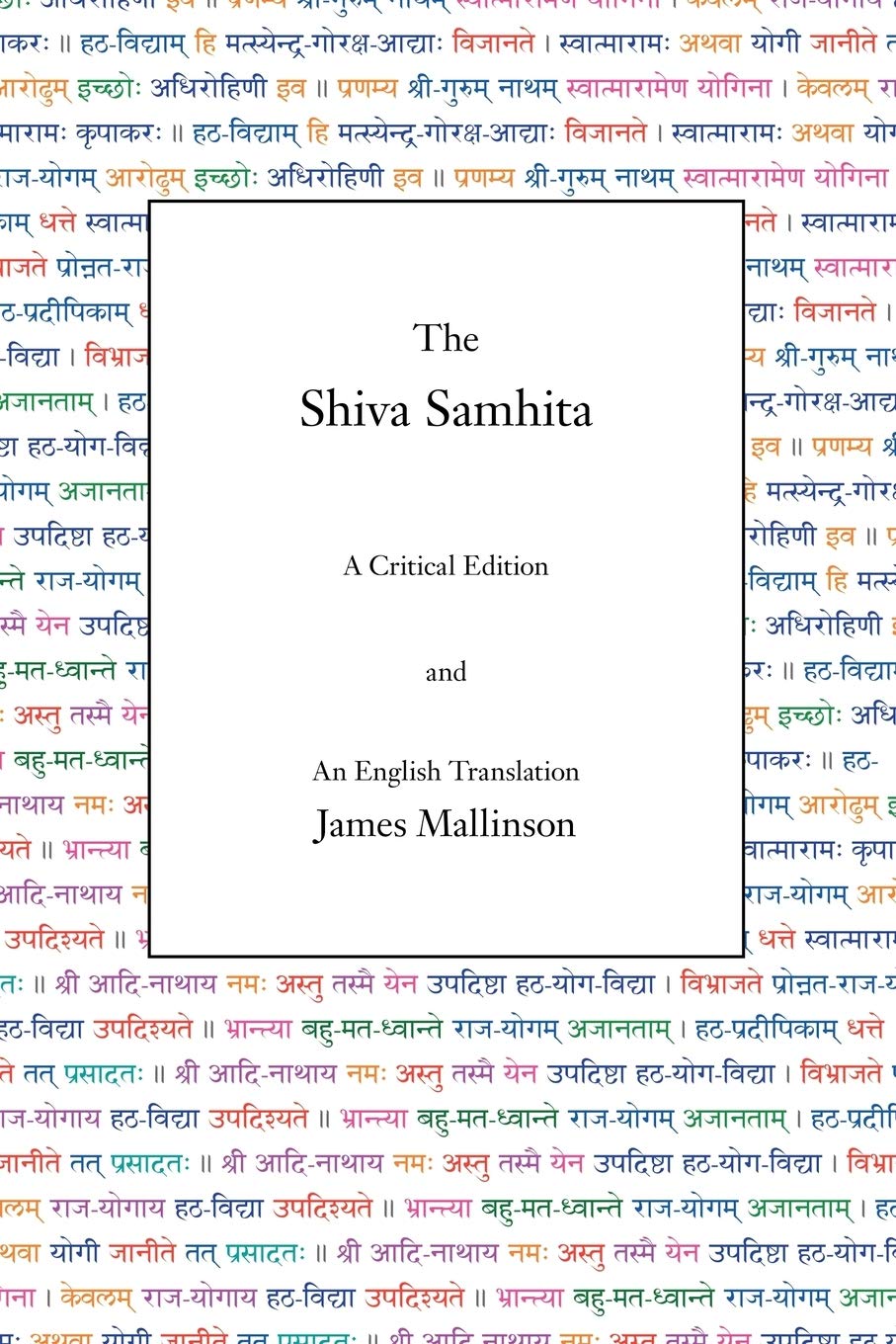 James Mallinson - “The Shiva Samhita: A Critical Edition and An English Translation (English and Sanskrit Edition)”