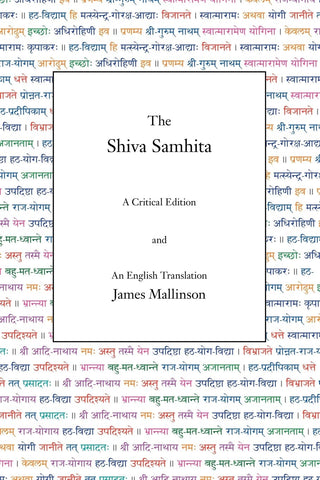 James Mallinson - “The Shiva Samhita: A Critical Edition and An English Translation (English and Sanskrit Edition)”