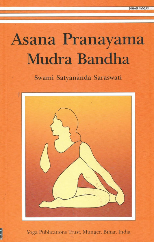 Swami Satyananda Saraswati - “Asana Pranayama Mudra Bandha”