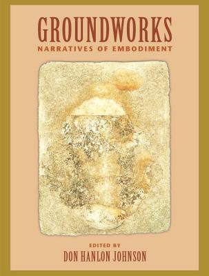 Don Hanlon Johnson - “Groundworks Narratives of Embodiment”