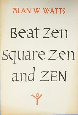 Beat Zen Square Zen and Zen - Alan W. Watts