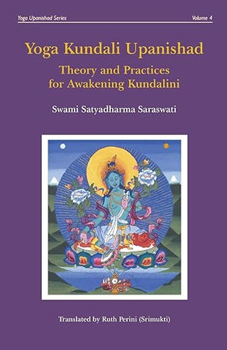 Yoga Kundali Upanishad Theory and Practices for Awakening Kundalini - Swami Satyadharma Saraswati