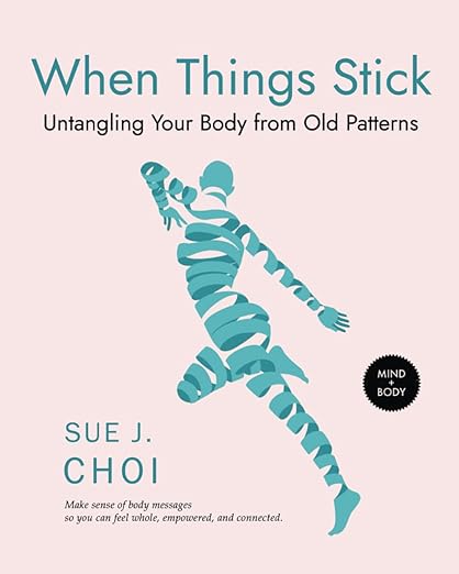 Sue J. Choi - “When Things Stick: Untangling Your Body from Old Patterns”