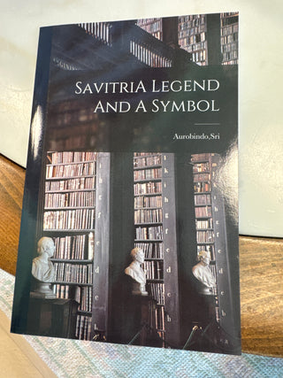 Aurobindo, Sri - “Savitria Legend and a Symbol”