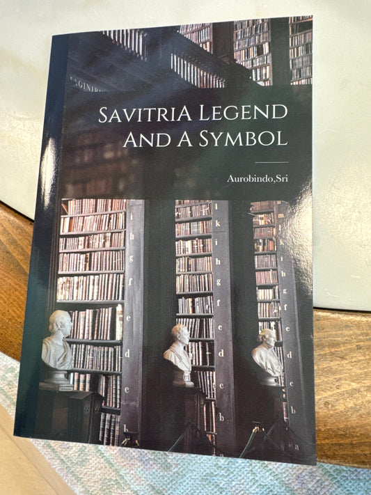 Aurobindo, Sri - “Savitria Legend and a Symbol”