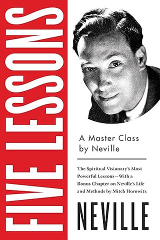 Neville Goddard - “Five Lessons: A Master Class”
