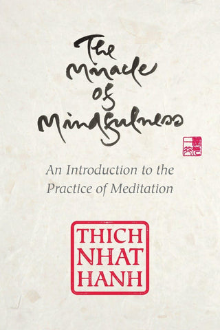 Thich Nhat Hanh - "The Miracle of Mindfulness; An Introduction to the Practice of Meditation"
