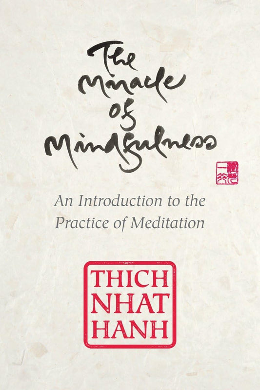Thich Nhat Hanh - "The Miracle of Mindfulness; An Introduction to the Practice of Meditation"