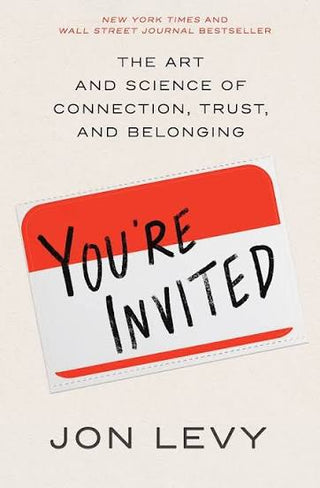 You're Invited: The Art and Science of Cultivating Influence by Jon Levy