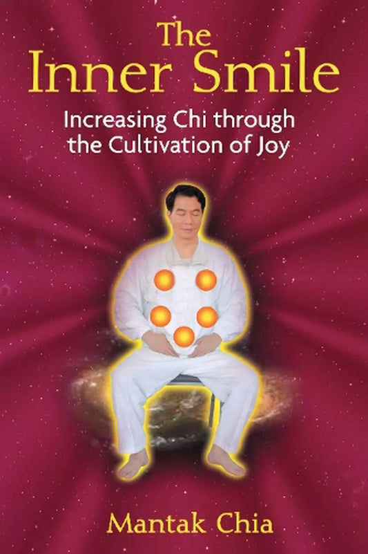 Mantak Chia - “The Inner Smile : Increasing Chi through the Cultivation of Joy”