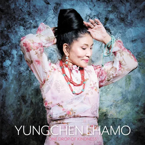 Yungchen Lhamo - “One Drop of Kindness”